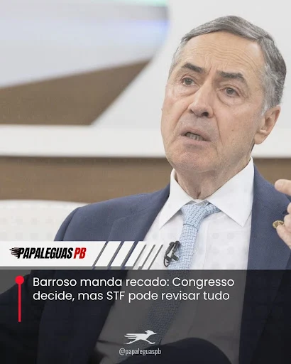 Barroso manda recado: Congresso decide, mas STF pode revisar tudo