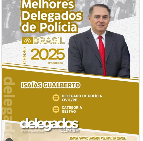 Isaías Gualberto segue, pela 5ª vez, na Lista dos Melhores Delegados de Polícia do Brasil!