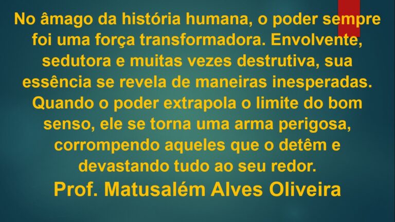 QUANDO O PODER EXTRAPOLA O LIMITE DO BOM SENSO (Matusalém Alves Oliveira)
