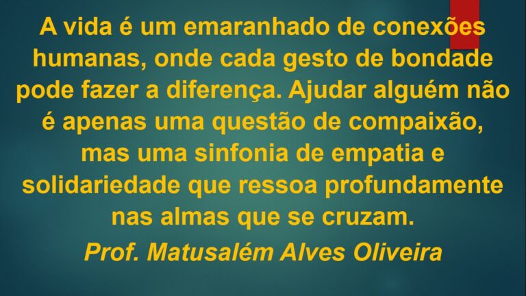 QUANDO AJUDAR ALGUÉM É IMPORTANTE (Matusalém Alves Oliveira)