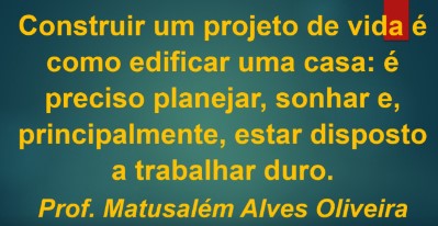 A CONSTRUÇÃO DE UM PROJETO DE VIDA   (Matusalém Alves Oliveira)