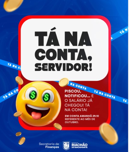 TA NA CONTA !!!  ALÔ, SERVIDOR! AMANHÃ TEM SALÁRIO NA CONTA!-PREFEITURA DE RIACHÃO DE BACAMARTE